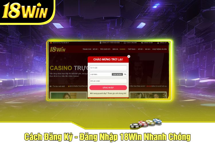 Cách Đăng Ký - Đăng Nhập 18Win Nhanh Chóng