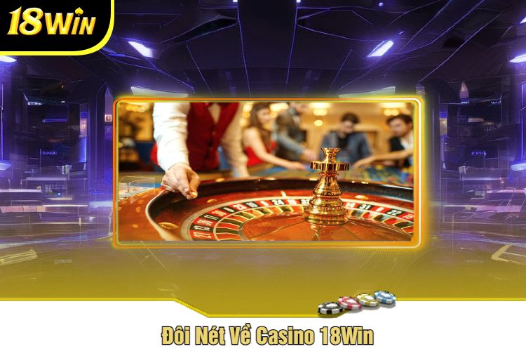 Đôi Nét Về Casino 18Win