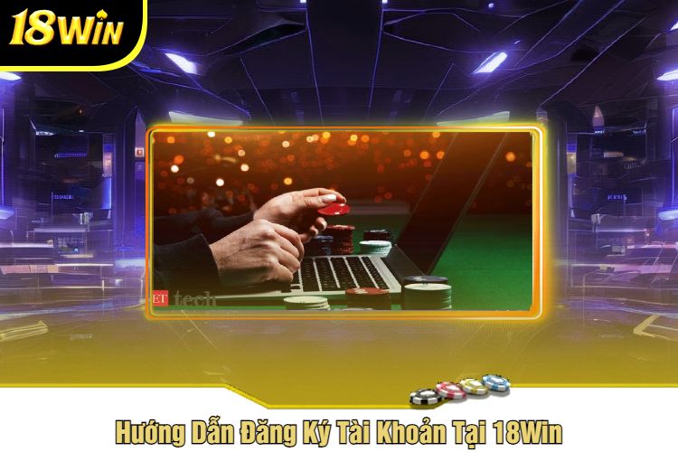 Hướng Dẫn Đăng Ký Tài Khoản Tại 18Win