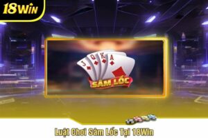 Luật Chơi Sâm Lốc Tại 18Win