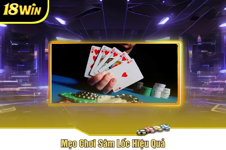 Mẹo Chơi Sâm Lốc Hiệu Quả