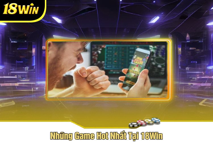 Giới thiệu 18Win những game hot nhất tại đây