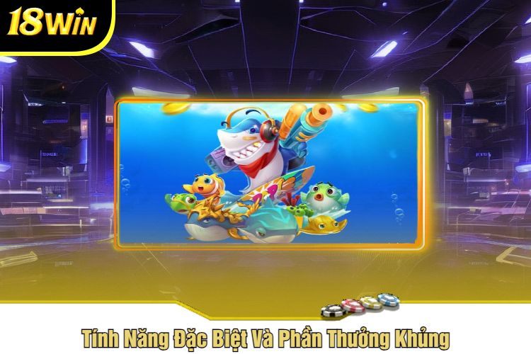 Tính Năng Đặc Biệt Và Phần Thưởng Khủng