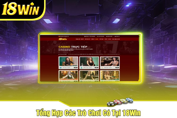 Tổng Hợp Các Trò Chơi Có Tại 18Win